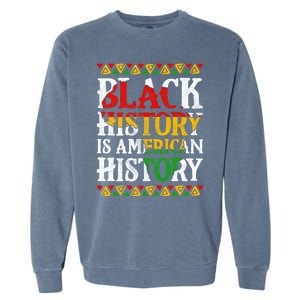 Black History Is American History Africa Melanin Black Power Gift Garment-Dyed Sweatshirt