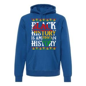 Black History Is American History Africa Melanin Black Power Gift Premium Hoodie