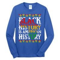 Black History Is American History Africa Melanin Black Power Gift Tall Long Sleeve T-Shirt