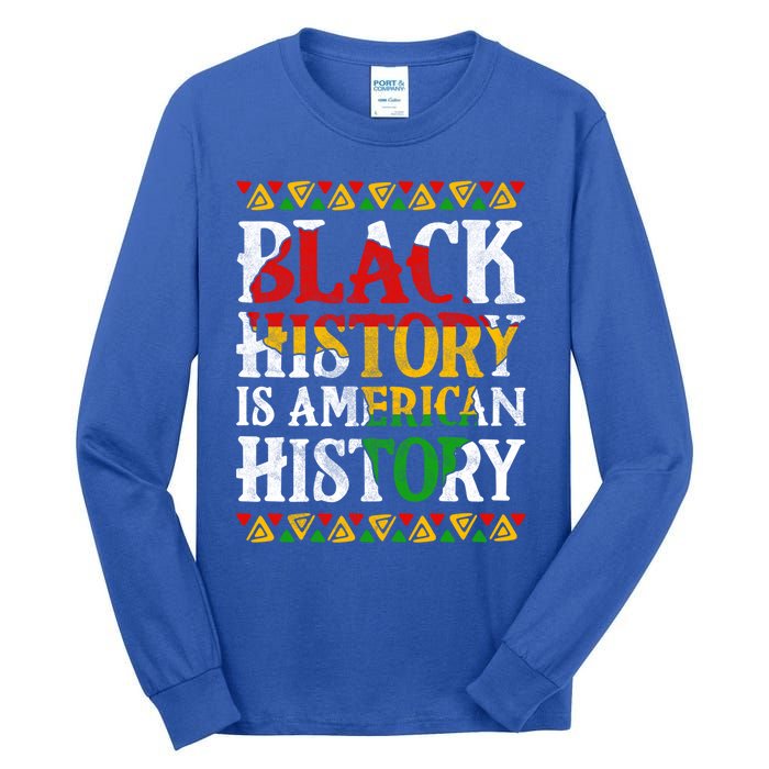 Black History Is American History Africa Melanin Black Power Gift Tall Long Sleeve T-Shirt