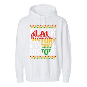 Black History Is American History Africa Melanin Black Power Gift Garment-Dyed Fleece Hoodie