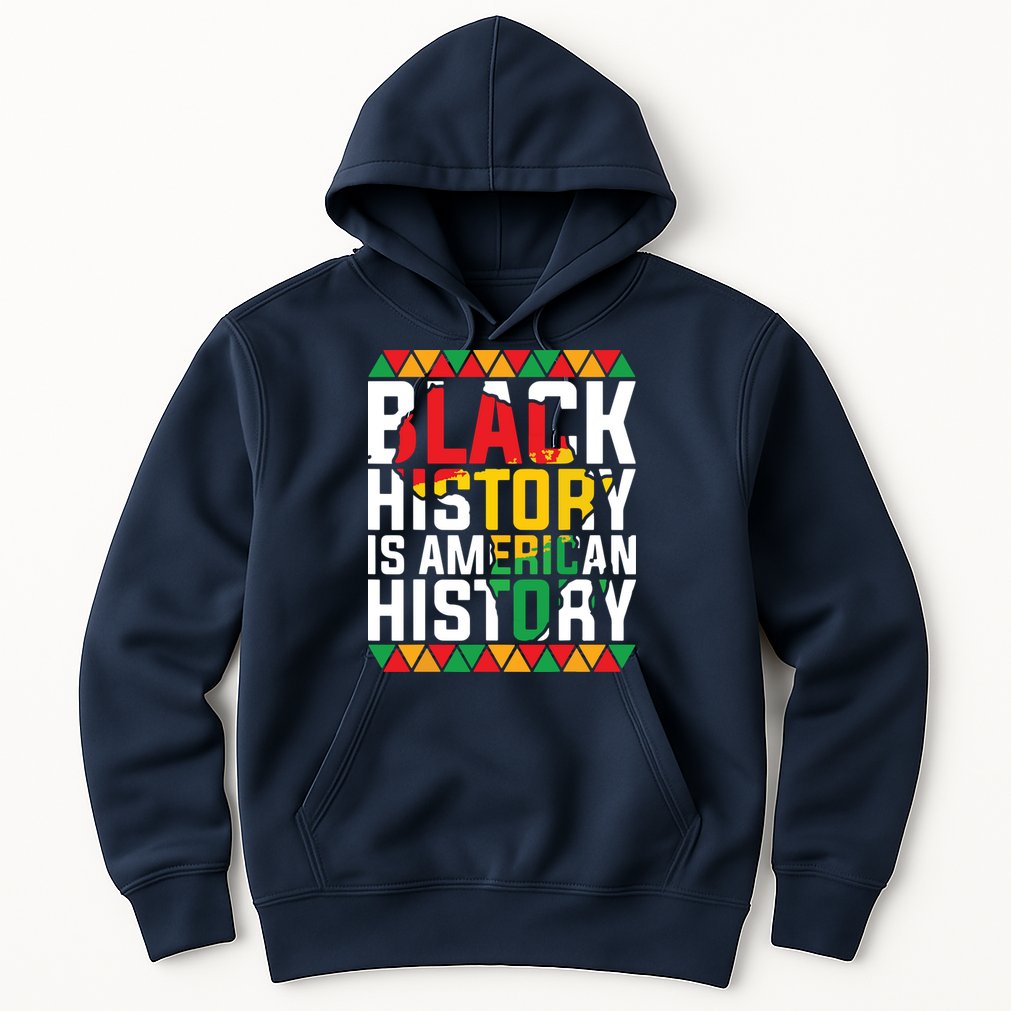 Black History Is American History Black History Month Hoodie