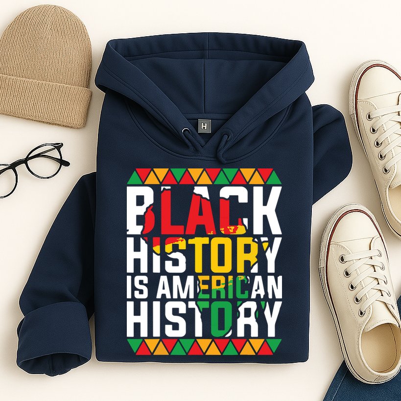 Black History Is American History Black History Month Hoodie