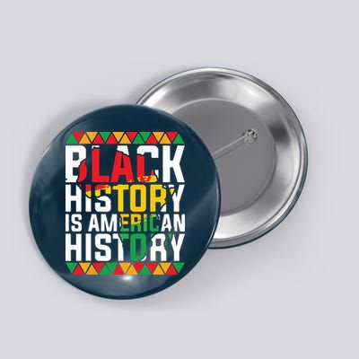 Black History Is American History Black History Month Button