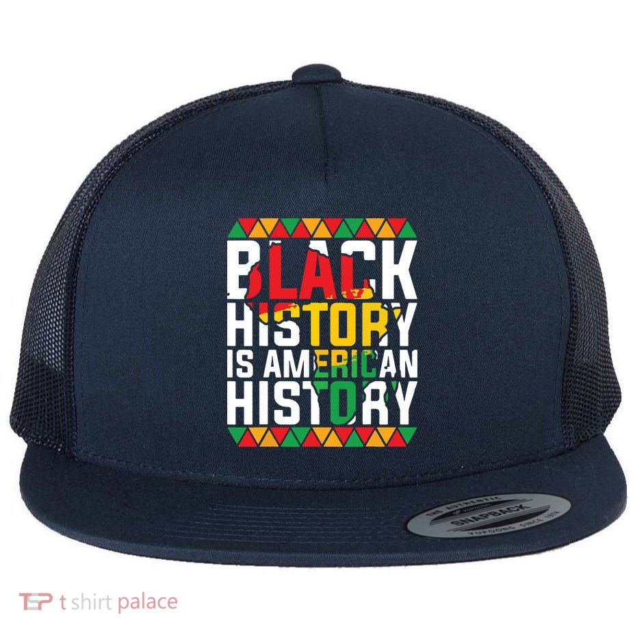 Black History Is American History Black History Month Flatbill Hat