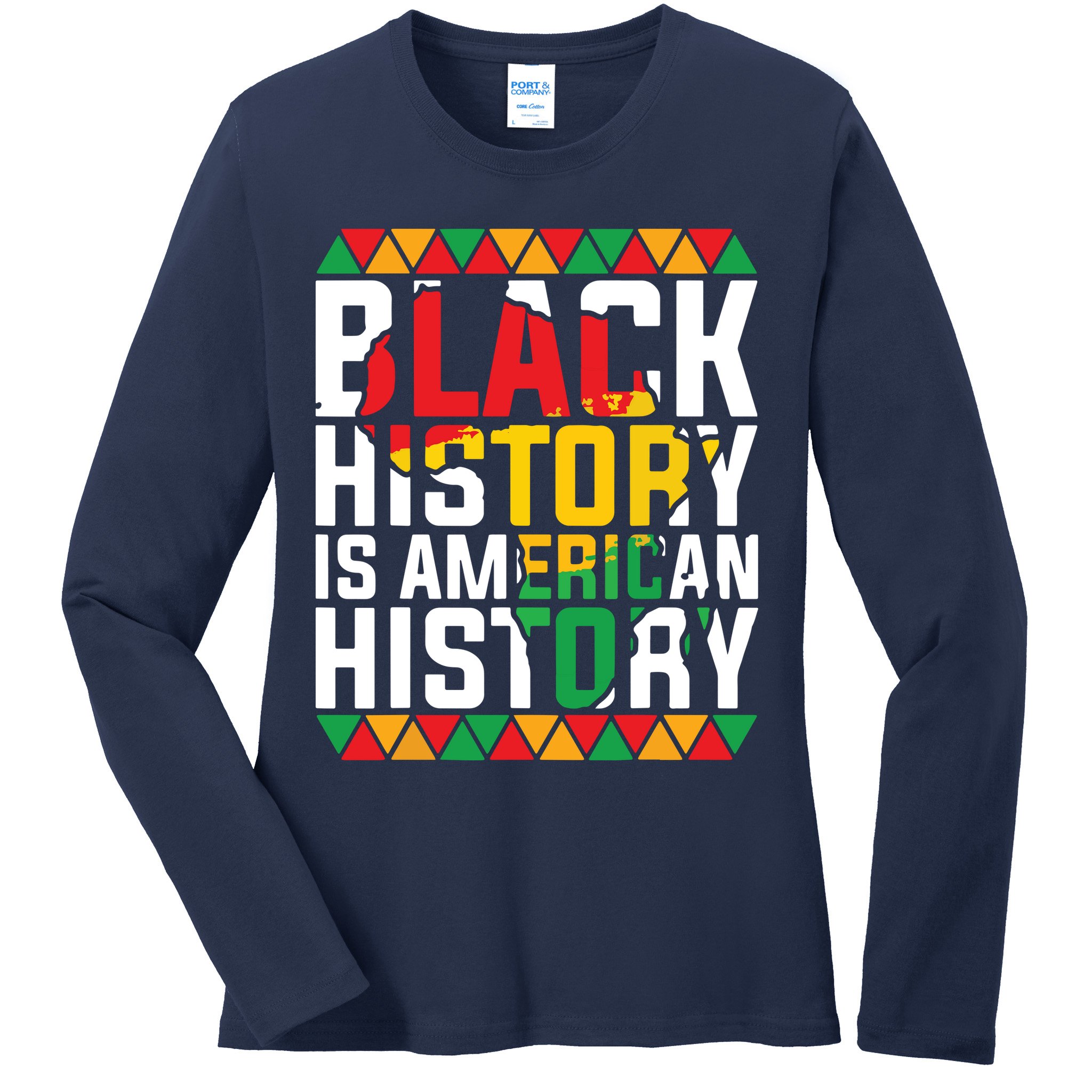 Black History Is American History Black History Month Ladies Long Sleeve Shirt