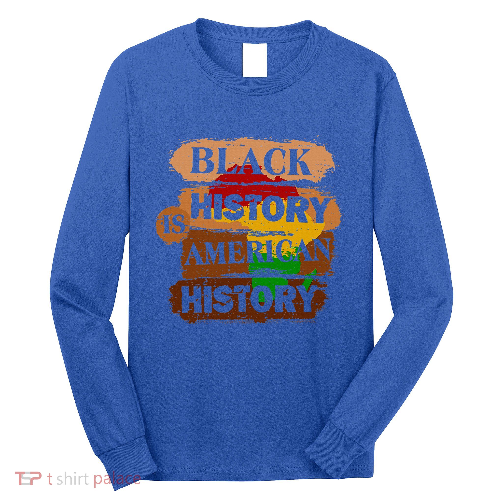 Black History Is American History Melanin African American  Long Sleeve Shirt