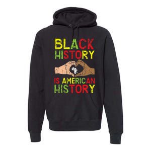 Black History Is American History African American Melanin Premium Hoodie