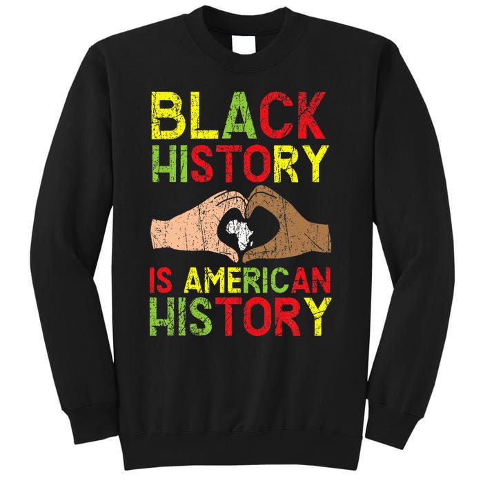 Black History Is American History African American Melanin Tall Sweatshirt