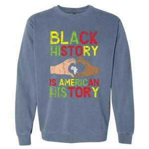 Black History Is American History African American Melanin Garment-Dyed Sweatshirt