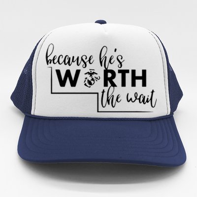 Because He Is Worth The Wait Marine Corps Girlfriend Army Wife Trucker Hat