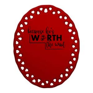 Because He Is Worth The Wait Marine Corps Girlfriend Army Wife Ceramic Oval Ornament