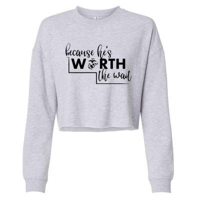 Because He Is Worth The Wait Marine Corps Girlfriend Army Wife Cropped Pullover Crew