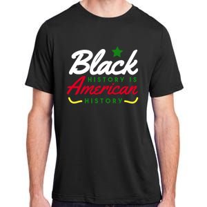 Black History Is American History Bhm Meaningful Gift Adult ChromaSoft Performance T-Shirt