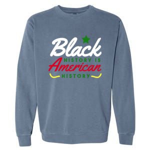 Black History Is American History Bhm Meaningful Gift Garment-Dyed Sweatshirt