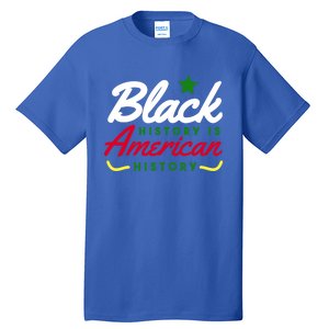 Black History Is American History Bhm Meaningful Gift Tall T-Shirt