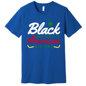 Black History Is American History Bhm Meaningful Gift Premium T-Shirt