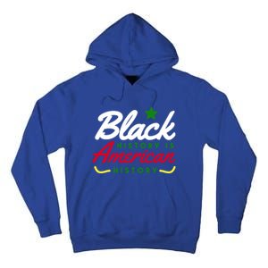 Black History Is American History Bhm Meaningful Gift Tall Hoodie