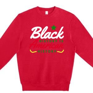 Black History Is American History Bhm Meaningful Gift Premium Crewneck Sweatshirt