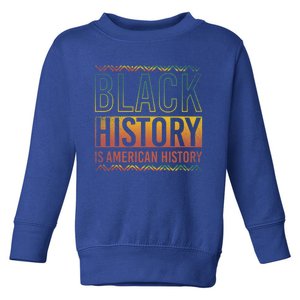 Black History Is American History Black History Month Gift Toddler Sweatshirt