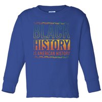 Black History Is American History Black History Month Gift Toddler Long Sleeve Shirt