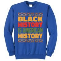 Black History Is American History Black History Month Great Gift Tall Sweatshirt