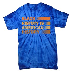 Black History Is American History Black History Month Pride Gift Tie-Dye T-Shirt