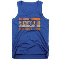 Black History Is American History Black History Month Pride Gift Tank Top