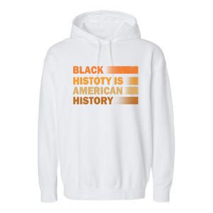 Black History Is American History Black History Month Pride Gift Garment-Dyed Fleece Hoodie