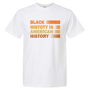 Black History Is American History Black History Month Pride Gift Garment-Dyed Heavyweight T-Shirt