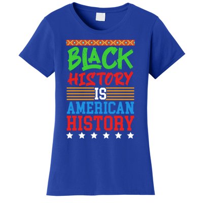 Black History Is American History Events History Cool Gift Women's T-Shirt