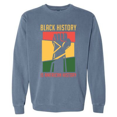 Black History Is American History Bhm Black History Month Gift Garment-Dyed Sweatshirt