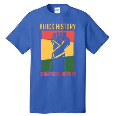 Black History Is American History Bhm Black History Month Gift Tall T-Shirt