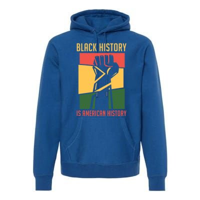 Black History Is American History Bhm Black History Month Gift Premium Hoodie