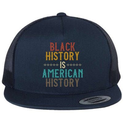 Black History Is American History Proud Black History Gift Flat Bill Trucker Hat