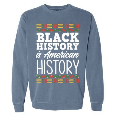 Black History Is American History Gift Garment-Dyed Sweatshirt
