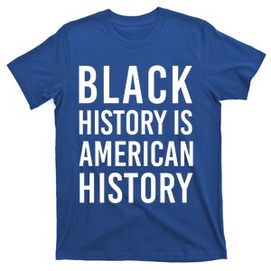 Black History Is American History Meaningful Gift T-Shirt