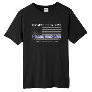 Because He Is Mine I Walk This Line Us Flag Police Wife Meaningful Gift Tall Fusion ChromaSoft Performance T-Shirt