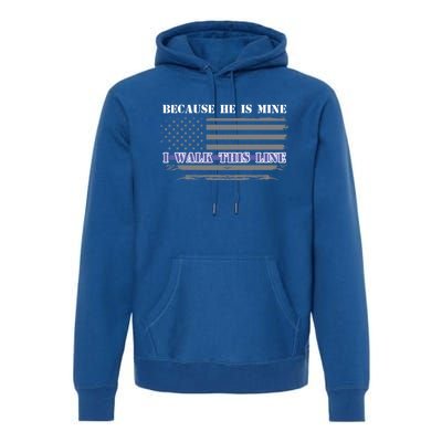 Because He Is Mine I Walk This Line Us Flag Police Wife Meaningful Gift Premium Hoodie