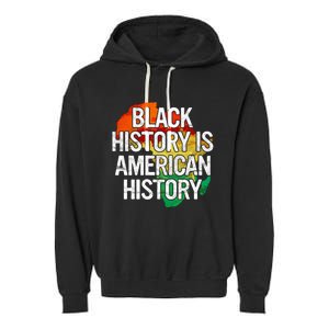 Black History Is American History Gift Pride African Month Great Gift Garment-Dyed Fleece Hoodie