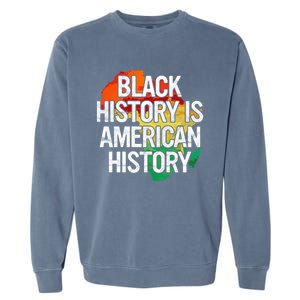 Black History Is American History Gift Pride African Month Great Gift Garment-Dyed Sweatshirt