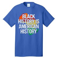 Black History Is American History Gift Pride African Month Great Gift Tall T-Shirt