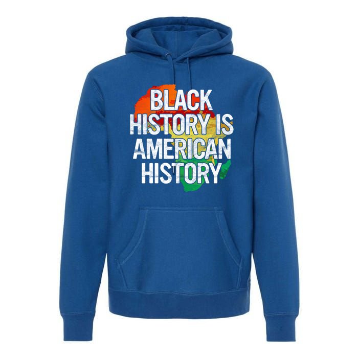 Black History Is American History Gift Pride African Month Great Gift Premium Hoodie