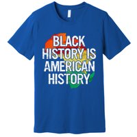 Black History Is American History Gift Pride African Month Great Gift Premium T-Shirt