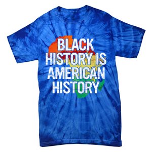 Black History Is American History Gift Pride African Month Great Gift Tie-Dye T-Shirt