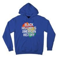 Black History Is American History Gift Pride African Month Great Gift Tall Hoodie