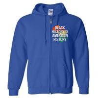 Black History Is American History Gift Pride African Month Great Gift Full Zip Hoodie