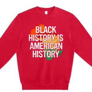 Black History Is American History Gift Pride African Month Great Gift Premium Crewneck Sweatshirt