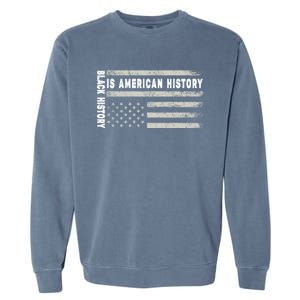 Black History Is American History Black History Month Gift Garment-Dyed Sweatshirt