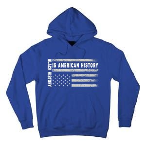 Black History Is American History Black History Month Gift Tall Hoodie